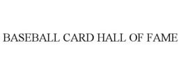 BASEBALL CARD HALL OF FAME trademark