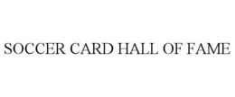 SOCCER CARD HALL OF FAME trademark