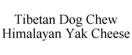TIBETAN DOG CHEW HIMALAYAN YAK CHEESE trademark