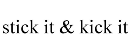 STICK IT & KICK IT trademark