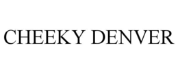 CHEEKY DENVER trademark