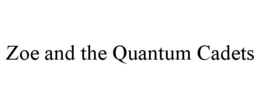 ZOE AND THE QUANTUM CADETS trademark