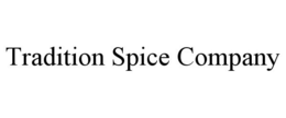 TRADITION SPICE COMPANY trademark