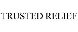 TRUSTED RELIEF trademark