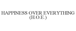 HAPPINESS OVER EVERYTHING (H.O.E.) trademark