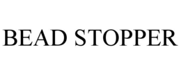 BEAD STOPPER trademark
