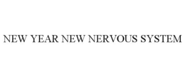 NEW YEAR NEW NERVOUS SYSTEM trademark