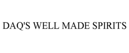 DAQ'S WELL MADE SPIRITS trademark