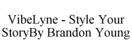 VIBELYNE - STYLE YOUR STORYBY BRANDON YOUNG trademark