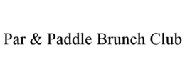 PAR & PADDLE BRUNCH CLUB trademark