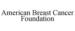 AMERICAN BREAST CANCER FOUNDATION trademark