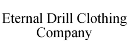 ETERNAL DRILL CLOTHING COMPANY trademark