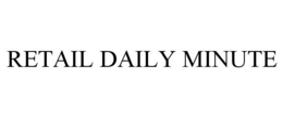 RETAIL DAILY MINUTE trademark