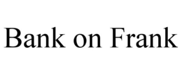BANK ON FRANK trademark