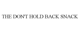 THE DON'T HOLD BACK SNACK trademark