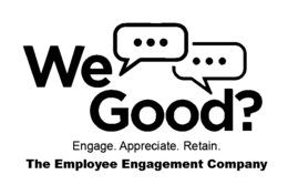 WE GOOD? ENGAGE. APPRECIATE. RETAIN. THE EMPLOYEE ENGAGEMENT COMPANY trademark