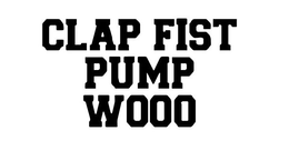 CLAP FIST PUMP WOOO trademark