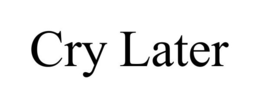 CRY LATER trademark