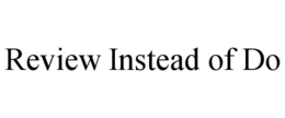 REVIEW INSTEAD OF DO trademark