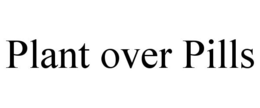 PLANT OVER PILLS trademark