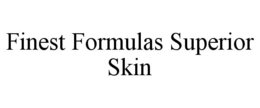 FINEST FORMULAS SUPERIOR SKIN trademark
