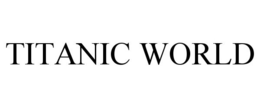 TITANIC WORLD trademark