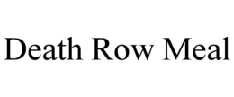 DEATH ROW MEAL trademark