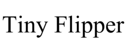 TINY FLIPPER trademark