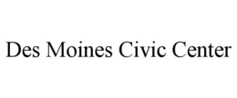 DES MOINES CIVIC CENTER trademark