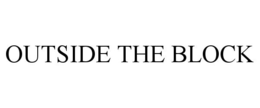 OUTSIDE THE BLOCK trademark