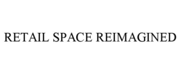 RETAIL SPACE REIMAGINED trademark