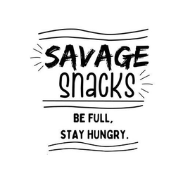 SAVAGE SNACKS BE FULL, STAY HUNGRY. trademark