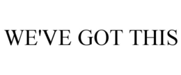 WE'VE GOT THIS trademark