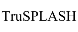 TRUSPLASH trademark