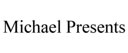 MICHAEL PRESENTS trademark