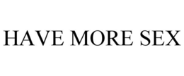 HAVE MORE SEX trademark