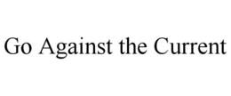 GO AGAINST THE CURRENT trademark
