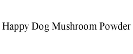 HAPPY DOG MUSHROOM POWDER trademark