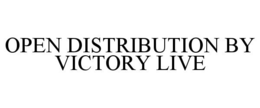 OPEN DISTRIBUTION BY VICTORY LIVE trademark