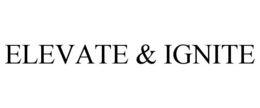 ELEVATE & IGNITE trademark