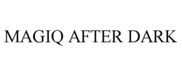 MAGIQ AFTER DARK trademark