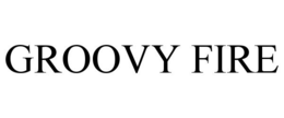 GROOVY FIRE trademark