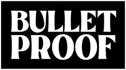 BULLETPROOF trademark