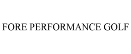 FORE PERFORMANCE GOLF trademark