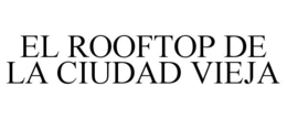 EL ROOFTOP DE LA CIUDAD VIEJA trademark