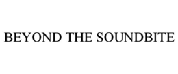 BEYOND THE SOUNDBITE trademark