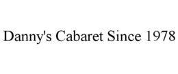 DANNY'S CABARET SINCE 1978 trademark