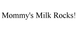 MOMMY'S MILK ROCKS! trademark