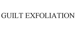 GUILT EXFOLIATION trademark