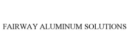 FAIRWAY ALUMINUM SOLUTIONS trademark
